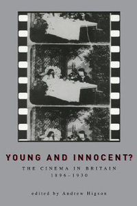 Cover image for Young And Innocent?: The Cinema in Britain, 1896-1930