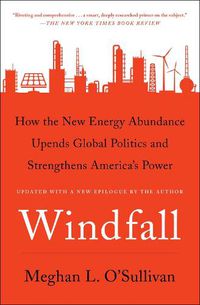Cover image for Windfall: How the New Energy Abundance Upends Global Politics and Strengthens America's Power