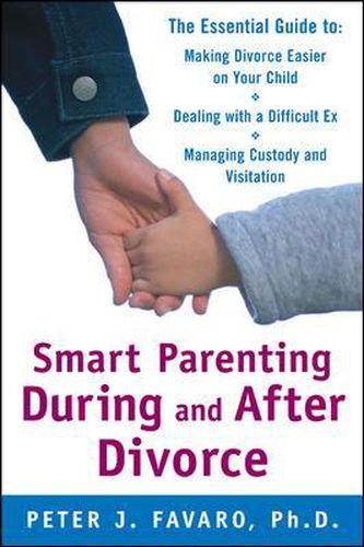 Cover image for Smart Parenting During and After Divorce: The Essential Guide to Making Divorce Easier on Your Child