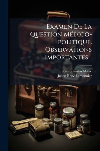 Cover image for Examen de La Question M Dico-Politique. Observations Importantes...