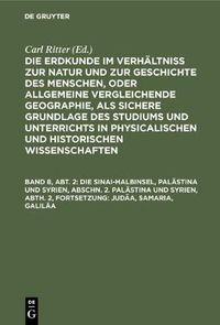 Cover image for Die Sinai-Halbinsel, Palastina und Syrien, Abschn. 2. Palastina und Syrien, Abth. 2, Fortsetzung: Judaa, Samaria, Galilaa