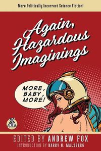 Cover image for Again, Hazardous Imaginings: More Politically Incorrect Science Fiction