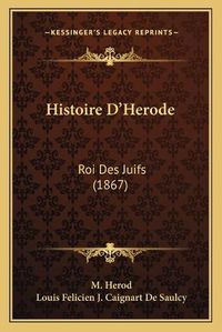 Cover image for Histoire D'Herode: Roi Des Juifs (1867)