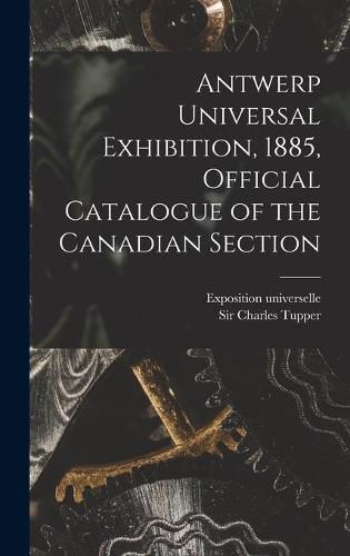 Cover image for Antwerp Universal Exhibition, 1885, Official Catalogue of the Canadian Section [microform]