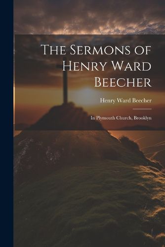 The Sermons of Henry Ward Beecher