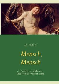 Cover image for Mensch, Mensch: Dreigliederungs-Roman uber Freiheit, Frieden und Liebe