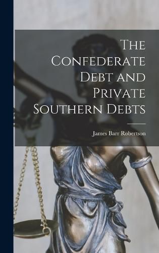 Cover image for The Confederate Debt and Private Southern Debts