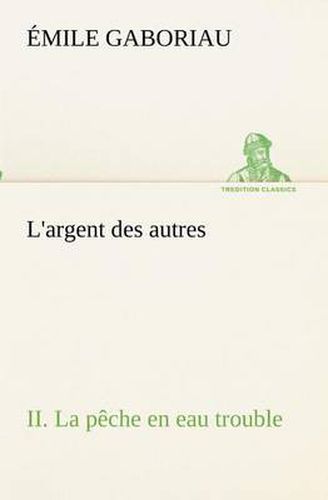 Cover image for L'argent des autres II. La peche en eau trouble