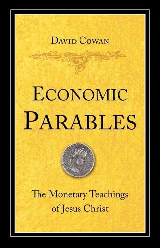 Cover image for Economic Parables: The Monetary Teachings of Jesus Christ