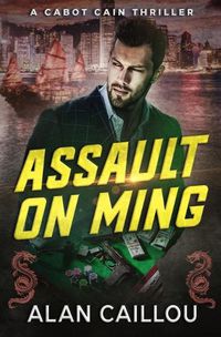 Cover image for Assault on Ming - A Cabot Cain Thriller (Book 2)