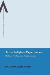 Cover image for Acute Religious Experiences: Madness, Psychosis and Religious Studies