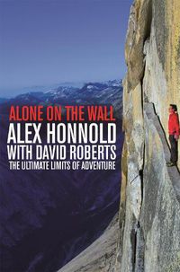 Cover image for Alone on the Wall: Alex Honnold and the Ultimate Limits of Adventure