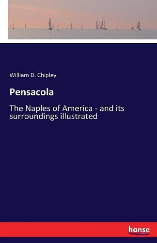 Cover image for Pensacola: The Naples of America - and its surroundings illustrated