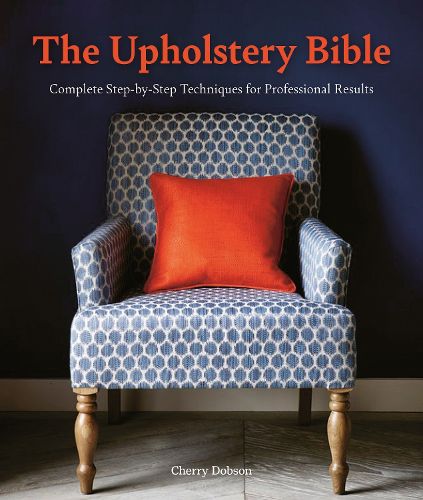 Cover image for The Upholstery Bible: Complete Step-by-Step Techniques for Professional Results