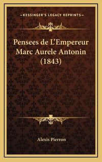 Cover image for Pensees de L'Empereur Marc Aurele Antonin (1843)