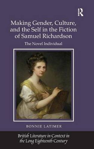 Cover image for Making Gender, Culture, and the Self in the Fiction of Samuel Richardson: The Novel Individual