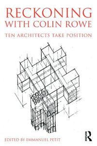 Cover image for Reckoning with Colin Rowe: Ten Architects Take Position