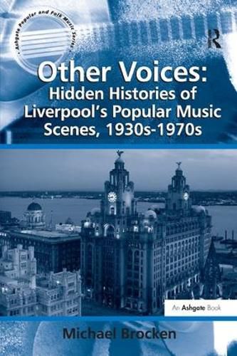 Cover image for Other Voices: Hidden Histories of Liverpool's Popular Music Scenes, 1930s-1970s