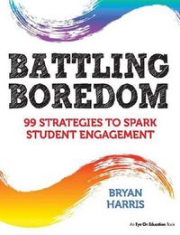 Cover image for Battling Boredom: 99 Strategies to Spark Student Engagement