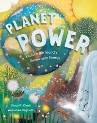 Cover image for Planet Power: Explore the World's Renewable Energy