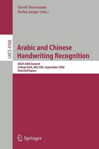 Cover image for Arabic and Chinese Handwriting Recognition: Summit, SACH 2006, College Park, MD, USA, September 27-28, 2006, Selected Papers