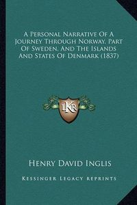 Cover image for A Personal Narrative of a Journey Through Norway, Part of Sweden, and the Islands and States of Denmark (1837)