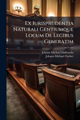 Cover image for Ex Iurisprudentia Naturali Gentiumque Locum De Legibus Generatim