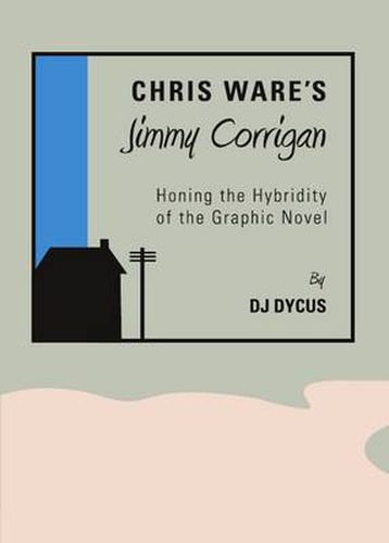 Chris Ware's Jimmy Corrigan: Honing the Hybridity of the Graphic Novel