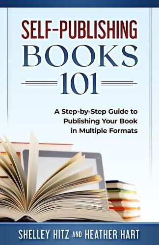 Cover image for Self-Publishing Books 101: A Step-by-Step Guide to Publishing Your Book in Multiple Formats