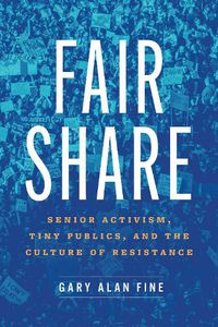 Cover image for Fair Share: Senior Activism, Tiny Publics, and the Culture of Resistance