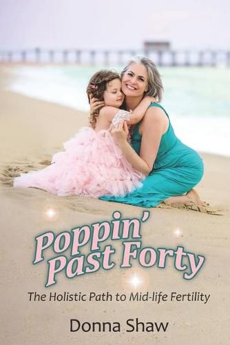 Cover image for Poppin' Past Forty: The Holistic Path to Midlife Fertility