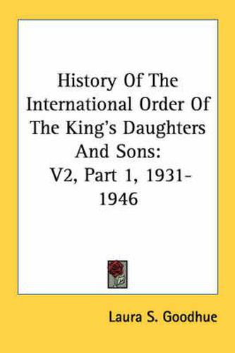 Cover image for History of the International Order of the King's Daughters and Sons: V2, Part 1, 1931-1946