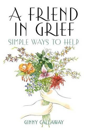 Cover image for A Friend in Grief: Simple Ways to Help