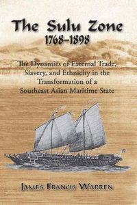 Cover image for The Sulu Zone, 1768-1898: The Dynamics of External Trade, Slavery, and Ethnicity in the Transformation of a Southeast Asian Maritime State