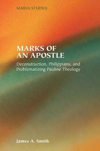 Cover image for Marks of an Apostle: Deconstruction, Philippians, and Problematizing Pauline Theology