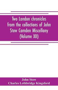 Cover image for Two London chronicles from the collections of John Stow Camden Miscellany (Volume XII)