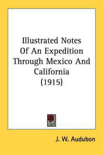 Cover image for Illustrated Notes of an Expedition Through Mexico and California (1915)