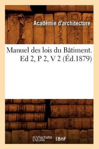 Manuel Des Lois Du Batiment. Ed 2, P 2, V 2 (Ed.1879)