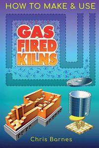 Cover image for How To Make & Use Gas Fired Kilns