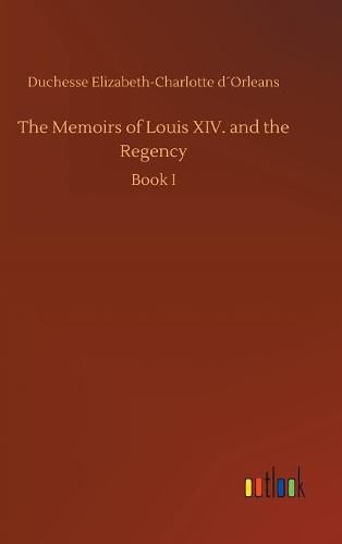 The Memoirs of Louis XIV. and the Regency