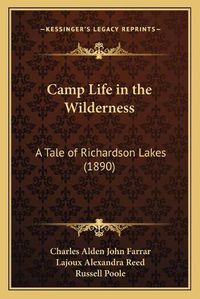 Cover image for Camp Life in the Wilderness: A Tale of Richardson Lakes (1890)