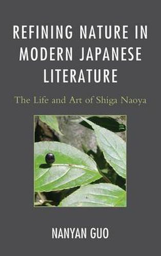 Cover image for Refining Nature in Modern Japanese Literature: The Life and Art of Shiga Naoya