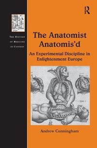 Cover image for The Anatomist Anatomis'd: An Experimental Discipline in Enlightenment Europe