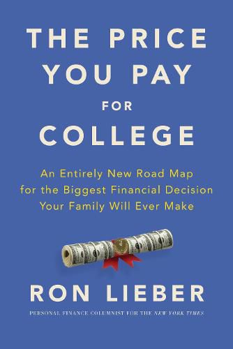 Cover image for The Price You Pay for College: An Entirely New Road Map for the Biggest Financial Decision Your Family Will Ever Make