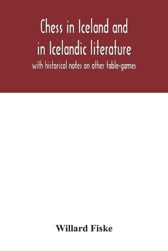 Chess in Iceland and in Icelandic literature: with historical notes on other table-games