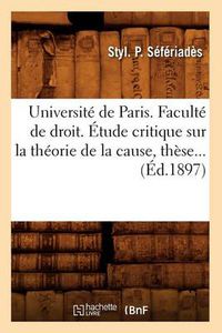 Cover image for Universite de Paris. Faculte de droit. Etude critique sur la theorie de la cause (Ed.1897)