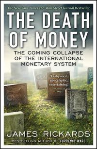 Cover image for The Death of Money: The Coming Collapse of the International Monetary System