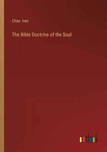 Cover image for The Bible Doctrine of the Soul