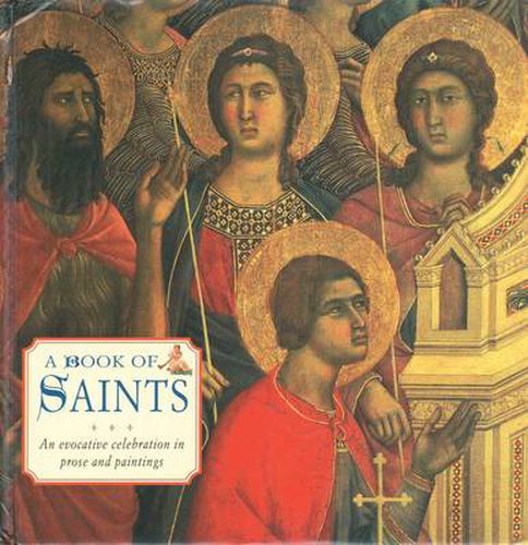Cover image for A Book of Saints: An Evocative Celebration in Prose and Painting