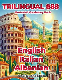Cover image for Trilingual 888 English Italian Albanian Illustrated Vocabulary Book